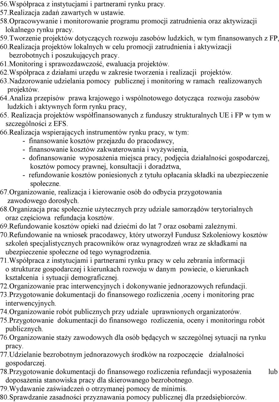 61.Monitoring i sprawozdawczość, ewaluacja projektów. 62.Współpraca z działami urzędu w zakresie tworzenia i realizacji projektów. 63.