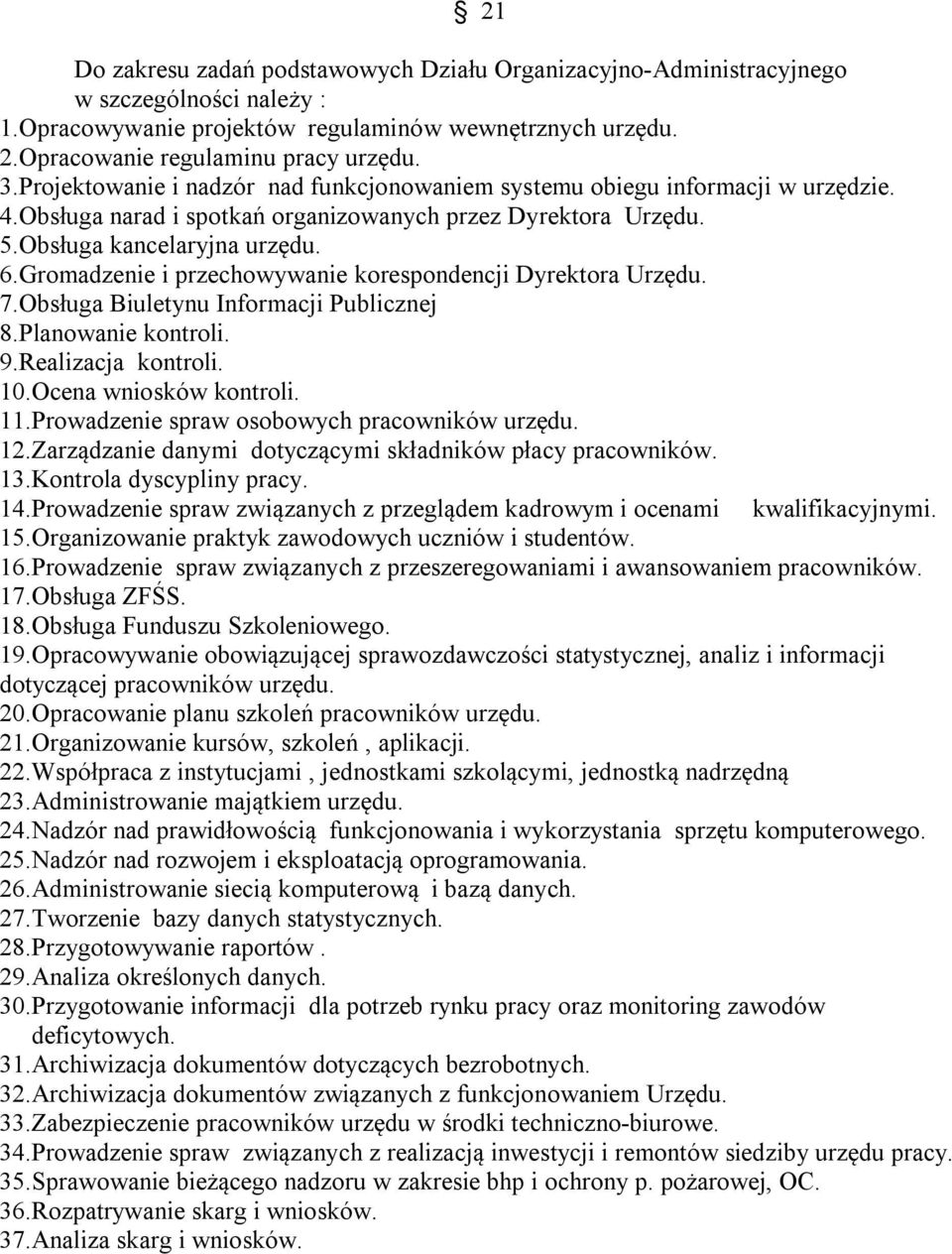 Gromadzenie i przechowywanie korespondencji Dyrektora Urzędu. 7.Obsługa Biuletynu Informacji Publicznej 8.Planowanie kontroli. 9.Realizacja kontroli. 10.Ocena wniosków kontroli. 11.