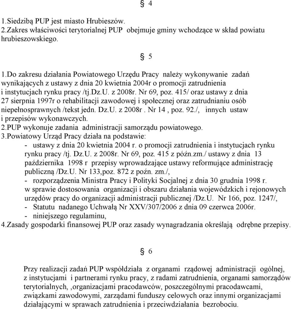 415/ oraz ustawy z dnia 27 sierpnia 1997r o rehabilitacji zawodowej i społecznej oraz zatrudnianiu osób niepełnosprawnych /tekst jedn. Dz.U. z 2008r. Nr 14, poz. 92.