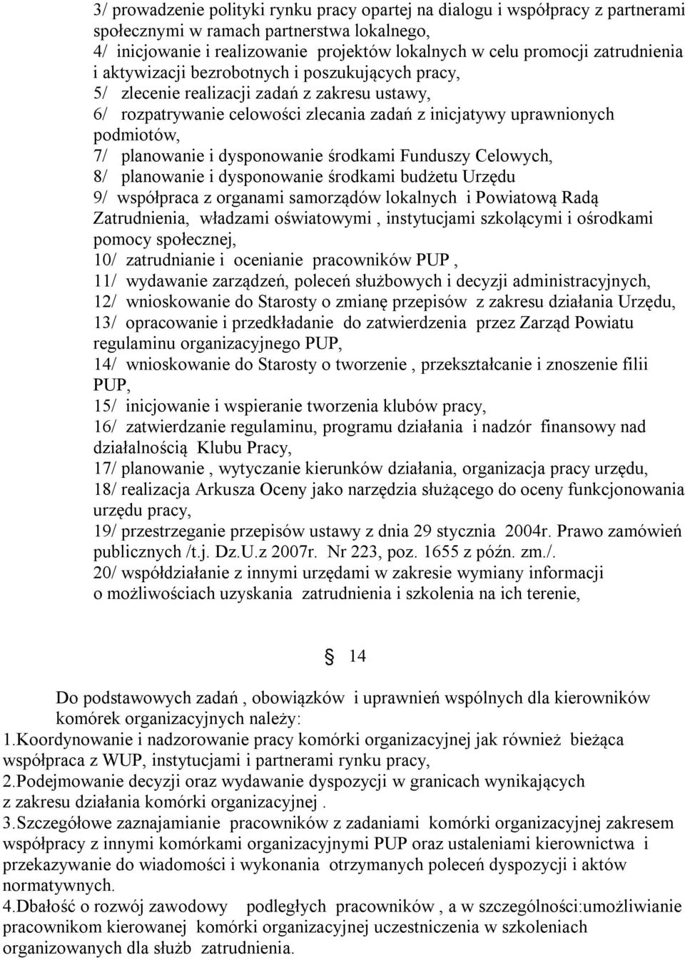 planowanie i dysponowanie środkami Funduszy Celowych, 8/ planowanie i dysponowanie środkami budżetu Urzędu 9/ współpraca z organami samorządów lokalnych i Powiatową Radą Zatrudnienia, władzami