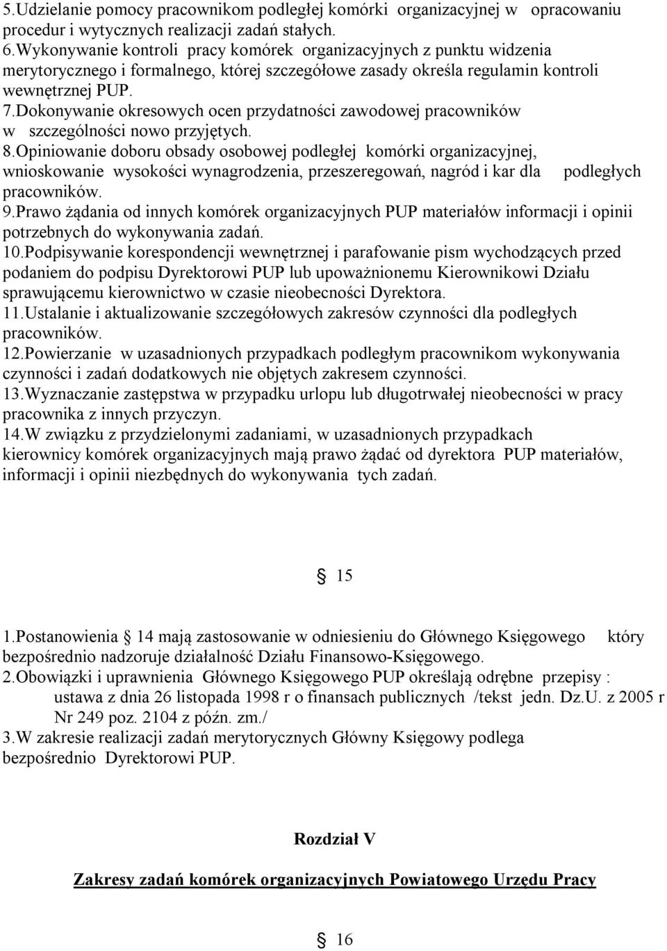 Dokonywanie okresowych ocen przydatności zawodowej pracowników w szczególności nowo przyjętych. 8.