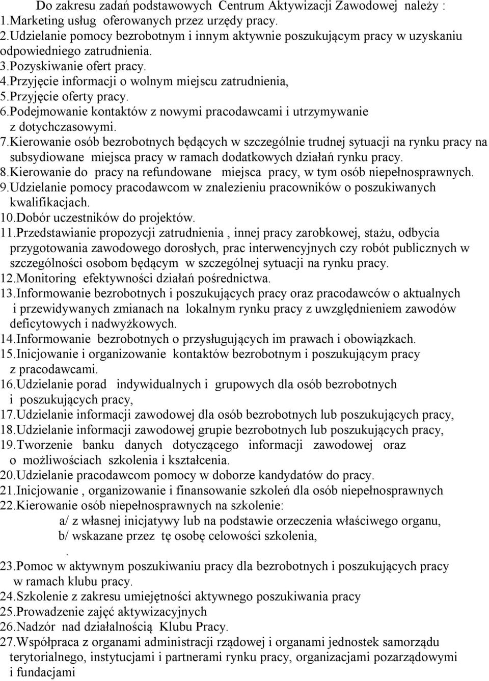 Przyjęcie oferty pracy. 6.Podejmowanie kontaktów z nowymi pracodawcami i utrzymywanie z dotychczasowymi. 7.