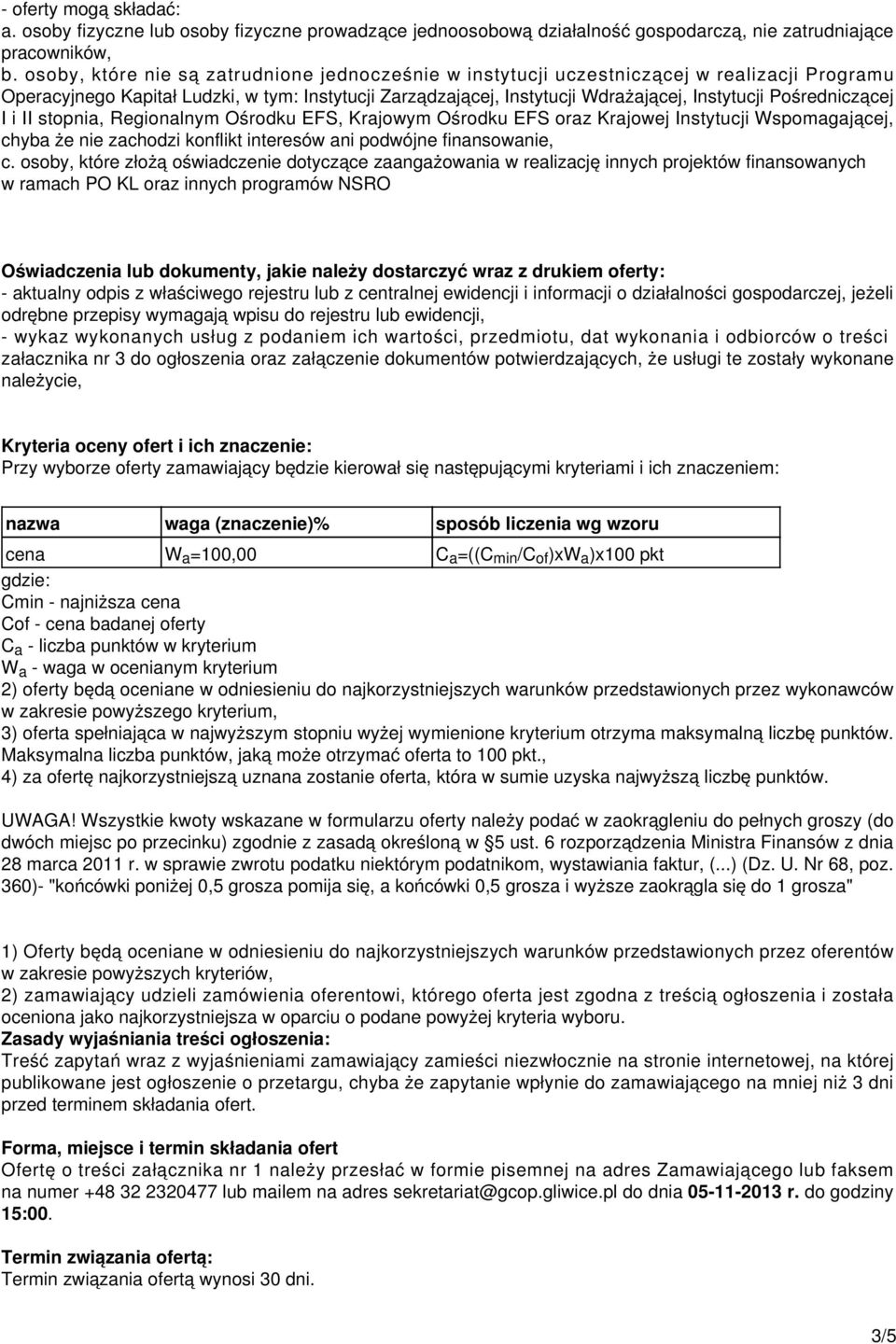 Pośredniczącej I i II stopnia, Regionalnym Ośrodku EFS, Krajowym Ośrodku EFS oraz Krajowej Instytucji Wspomagającej, chyba że nie zachodzi konflikt interesów ani podwójne finansowanie, c.