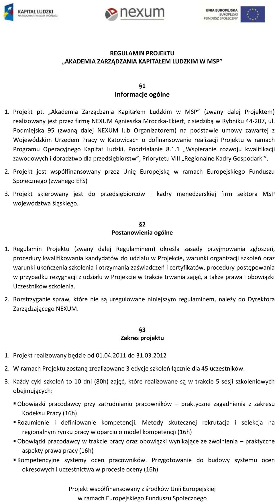 Podmiejska 95 (zwaną dalej NEXUM lub Organizatorem) na podstawie umowy zawartej z Wojewódzkim Urzędem Pracy w Katowicach o dofinansowanie realizacji Projektu w ramach Programu Operacyjnego Kapitał