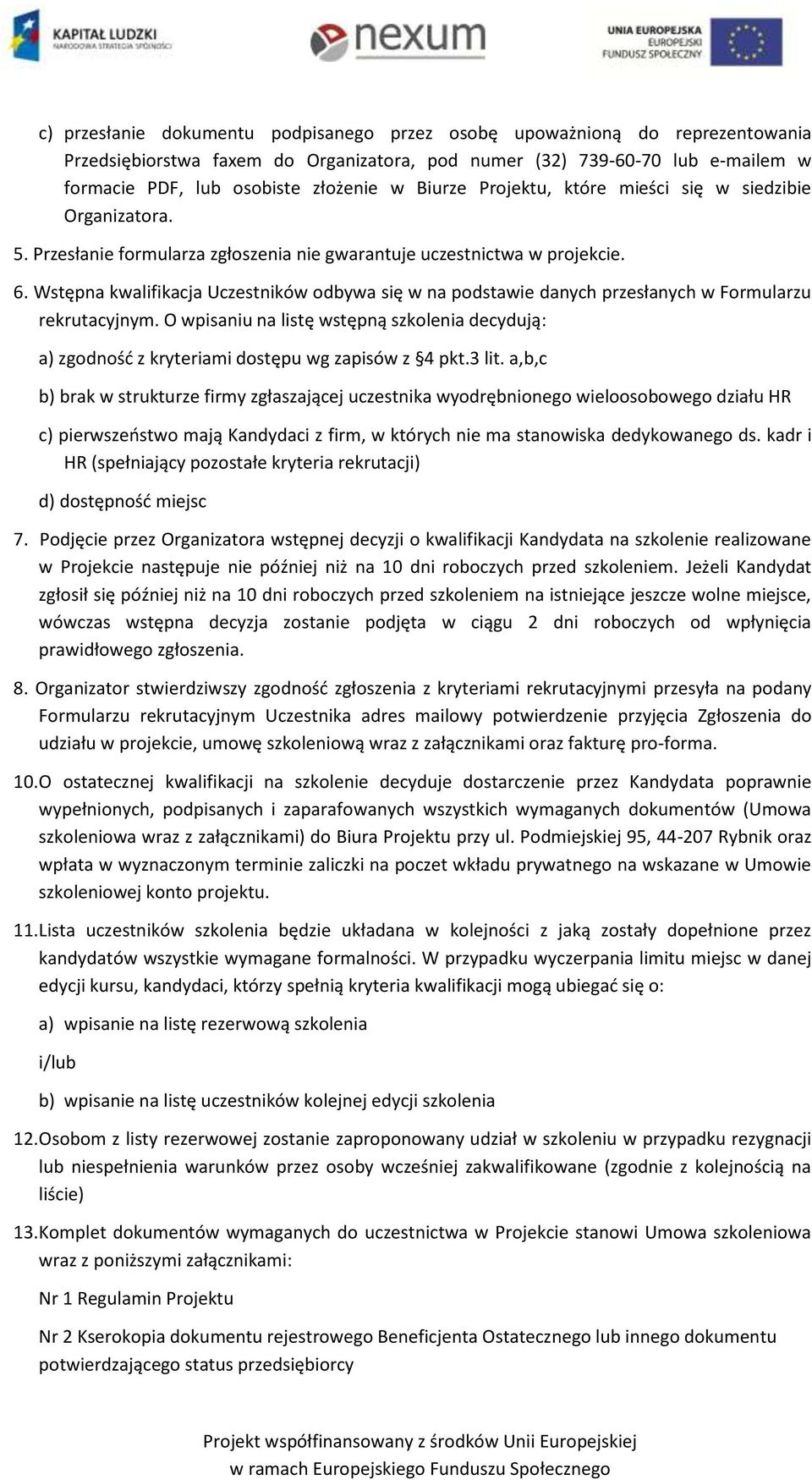 Wstępna kwalifikacja Uczestników odbywa się w na podstawie danych przesłanych w Formularzu rekrutacyjnym.