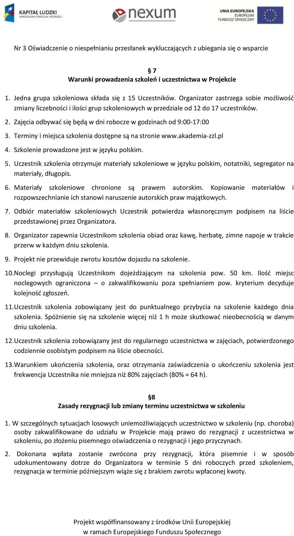 Terminy i miejsca szkolenia dostępne są na stronie www.akademia-zzl.pl 4. Szkolenie prowadzone jest w języku polskim. 5.