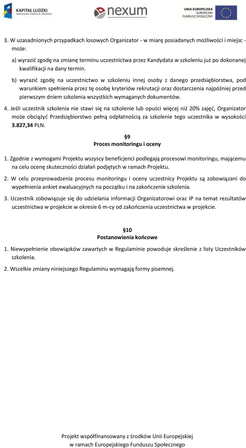 b) wyrazid zgodę na uczestnictwo w szkoleniu innej osoby z danego przedsiębiorstwa, pod warunkiem spełnienia przez tę osobę kryteriów rekrutacji oraz dostarczenia najpóźniej przed pierwszym dniem