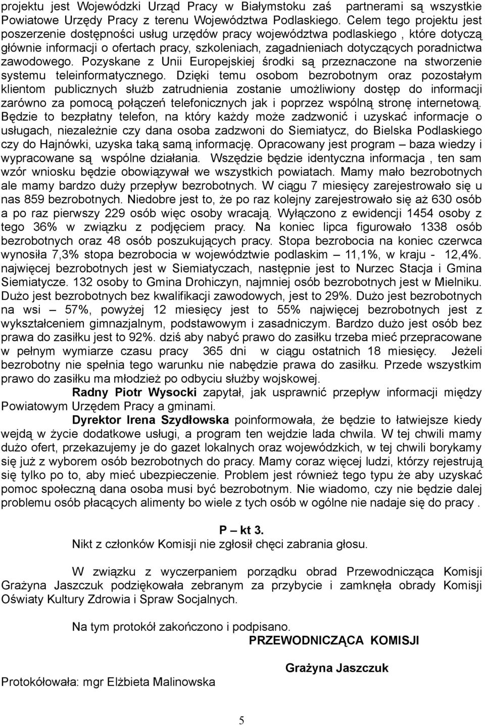 zawodowego. Pozyskane z Unii Europejskiej środki są przeznaczone na stworzenie systemu teleinformatycznego.