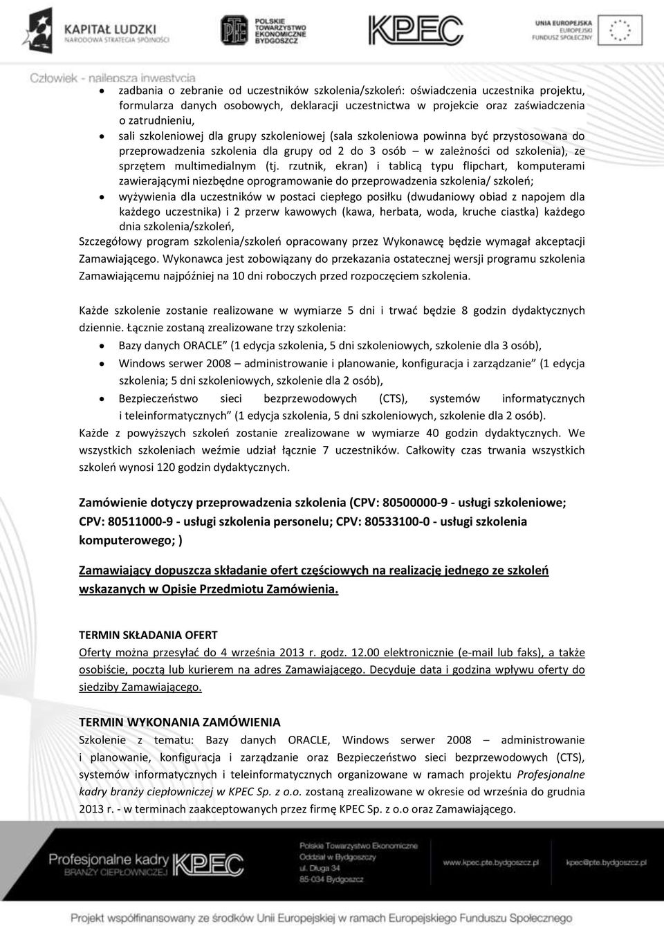 rzutnik, ekran) i tablicą typu flipchart, komputerami zawierającymi niezbędne oprogramowanie do przeprowadzenia szkolenia/ szkoleń; wyżywienia dla uczestników w postaci ciepłego posiłku (dwudaniowy