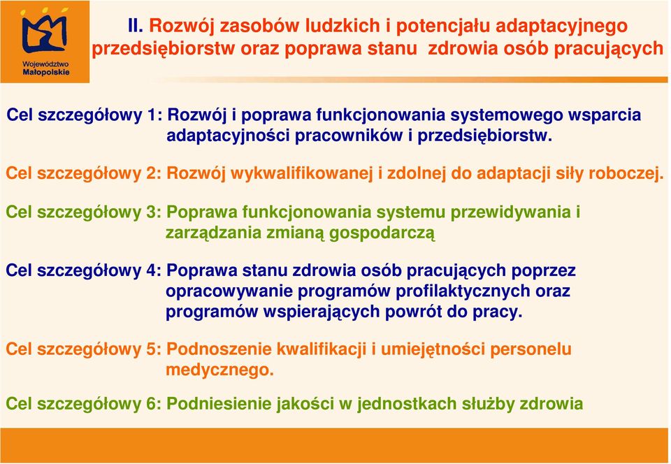Cel szczegółowy 3: Poprawa funkcjonowania systemu przewidywania i zarządzania zmianą gospodarczą Cel szczegółowy 4: Poprawa stanu zdrowia osób pracujących poprzez opracowywanie