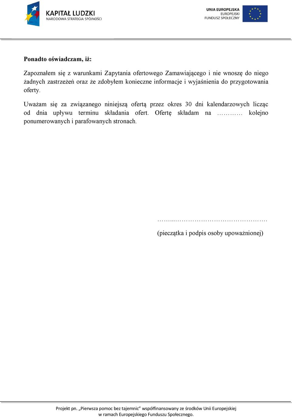 Uważam się za związanego niniejszą ofertą przez okres 30 dni kalendarzowych licząc od dnia upływu terminu