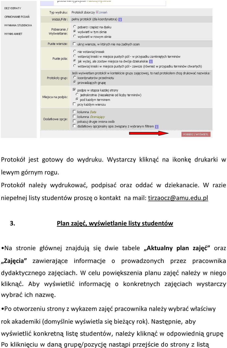 Plan zajęć, wyświetlanie listy studentów Na stronie głównej znajdują się dwie tabele Aktualny plan zajęć oraz Zajęcia zawierające informacje o prowadzonych przez pracownika dydaktycznego zajęciach.