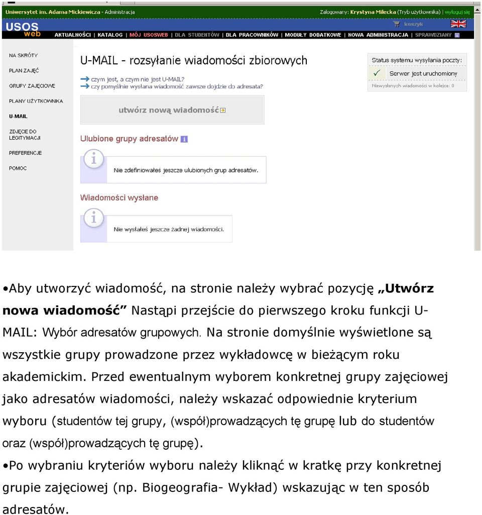 Przed ewentualnym wyborem konkretnej grupy zajęciowej jako adresatów wiadomości, należy wskazać odpowiednie kryterium wyboru (studentów tej grupy,