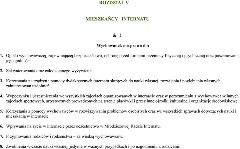 Korzystania z urządzeń i pomocy dydaktycznych internatu służących do nauki własnej, rozwijania i pogłębiania własnych zainteresowań uzdolnień. 4.