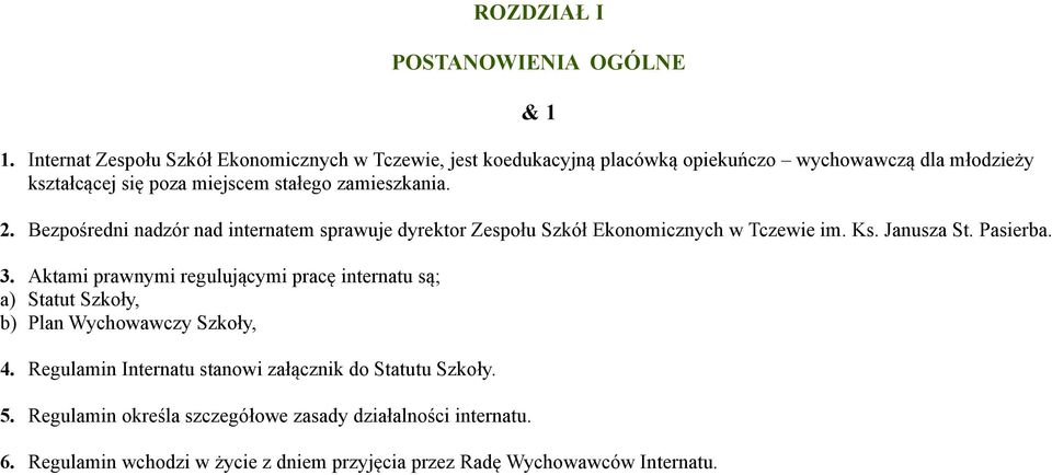zamieszkania. & 1 2. Bezpośredni nadzór nad internatem sprawuje dyrektor Zespołu Szkół Ekonomicznych w Tczewie im. Ks. Janusza St. Pasierba. 3.