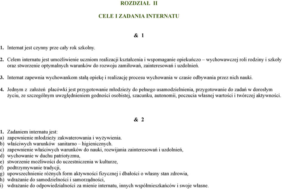 uzdolnień. 3. Internat zapewnia wychowankom stałą opiekę i realizację procesu wychowania w czasie odbywania przez nich nauki. 4.