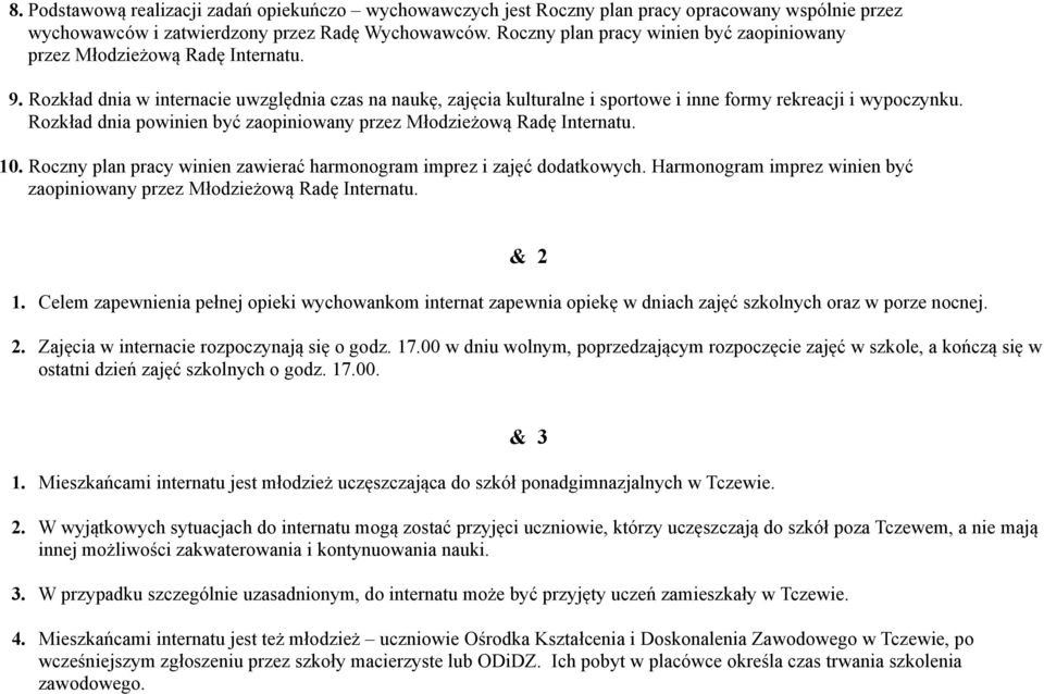 Rozkład dnia powinien być zaopiniowany przez Młodzieżową Radę Internatu. 10. Roczny plan pracy winien zawierać harmonogram imprez i zajęć dodatkowych.