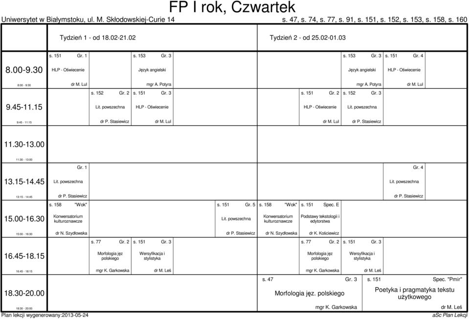 158 "Wok" s. 151 Gr. 5 s. 158 "Wok" s. 151 Spec. E kulturoznawcze Lit. powszechna kulturoznawcze Podstawy tekstologii i edytorstwa dr N. Szydłowska dr P. Stasiewicz dr N. Szydłowska s. 77 Gr. 2 s.