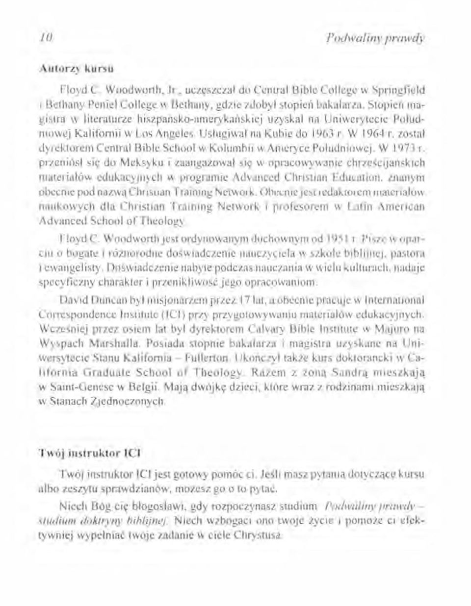 Poludruowej W 1973 I przemosł Się do Meksyku I zaangazował Się w opracowywame chrzescijanskich mateuałow edukacyjnych w progranue Advanced Christian Cducatlon znanym obecnie pod nazwą Chusttan