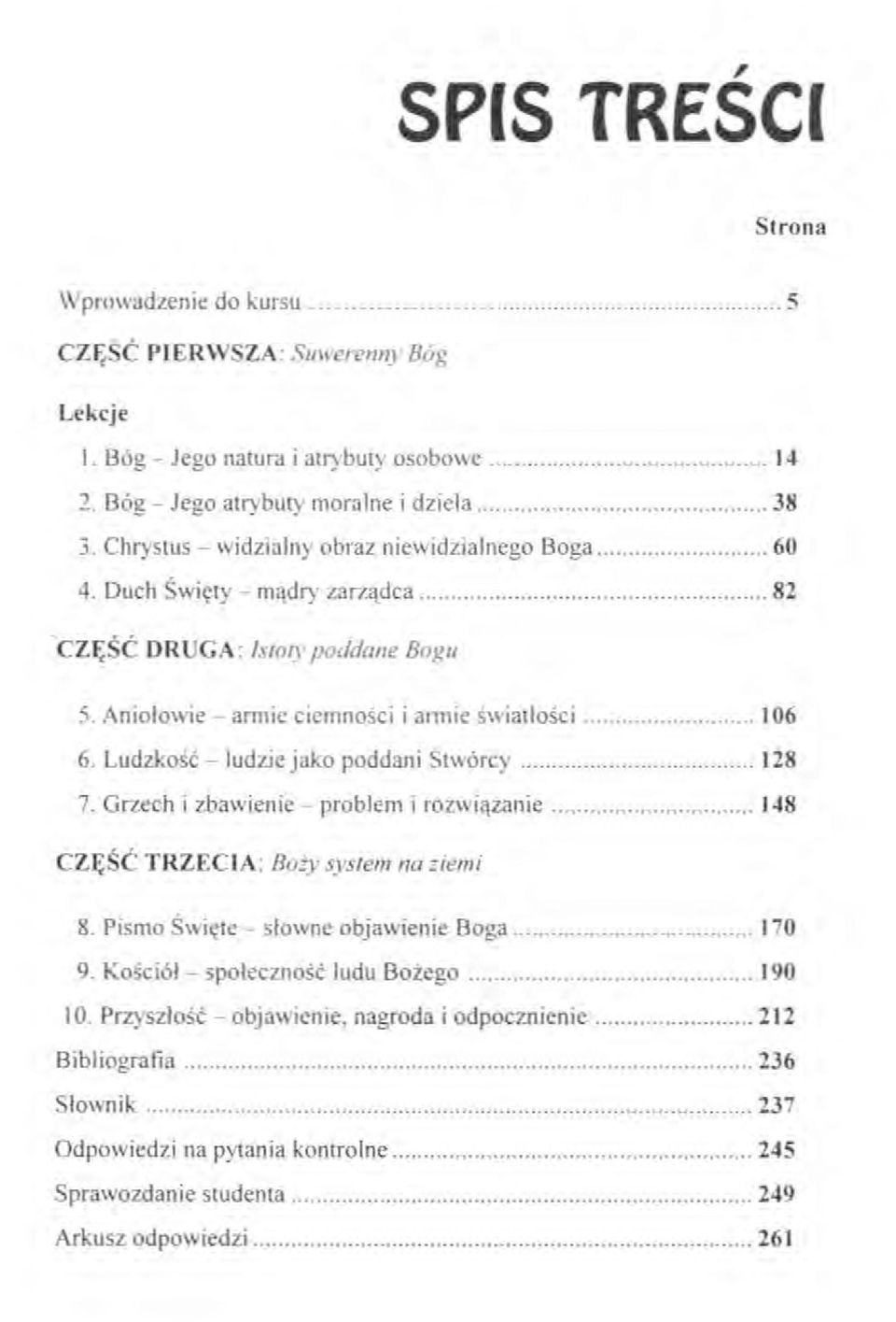 Swięty - mądry zarządca 14 38 60 82 'CZĘSC DRUGA Istoty poddane Bogu :') Aniołowie - arrnie cremnosci I arrme swiatłosct 106 6 Ludzkosc - ludzie jako poddaru Stwórcy 7 Grzech I