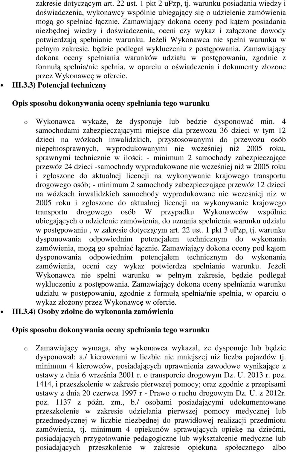 Jeżeli Wykonawca nie spełni warunku w pełnym zakresie, będzie podlegał wykluczeniu z postępowania.