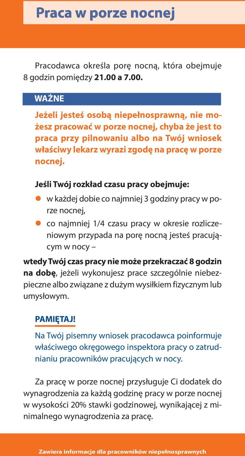 Jeśli Twój rozkład czasu pracy obejmuje: w każdej dobie co najmniej 3 godziny pracy w porze nocnej, co najmniej 1/4 czasu pracy w okresie rozliczeniowym przypada na porę nocną jesteś pracującym w