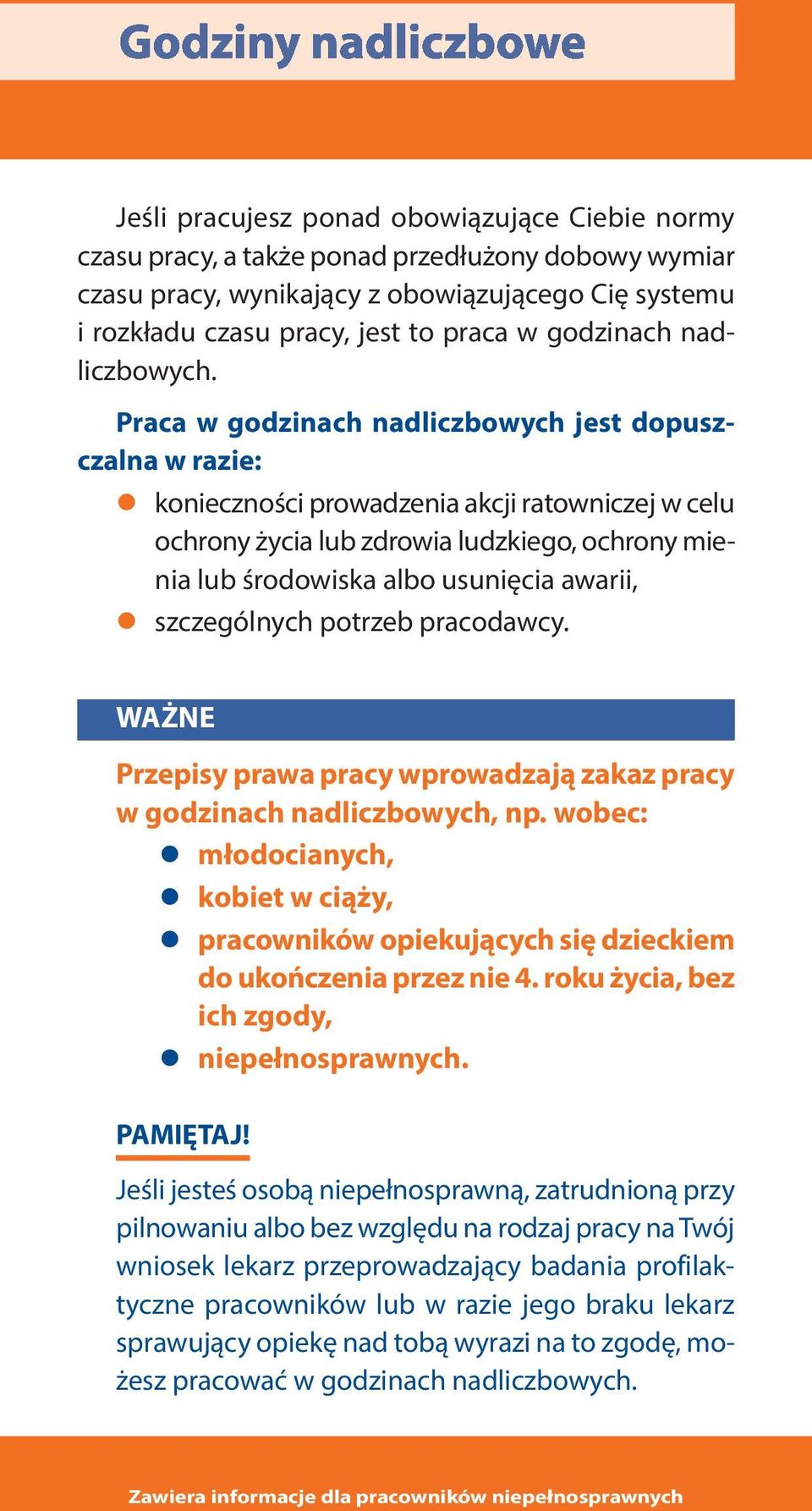 Praca w godzinach nadliczbowych jest dopuszczalna w razie: konieczności prowadzenia akcji ratowniczej w celu ochrony życia lub zdrowia ludzkiego, ochrony mienia lub środowiska albo usunięcia awarii,