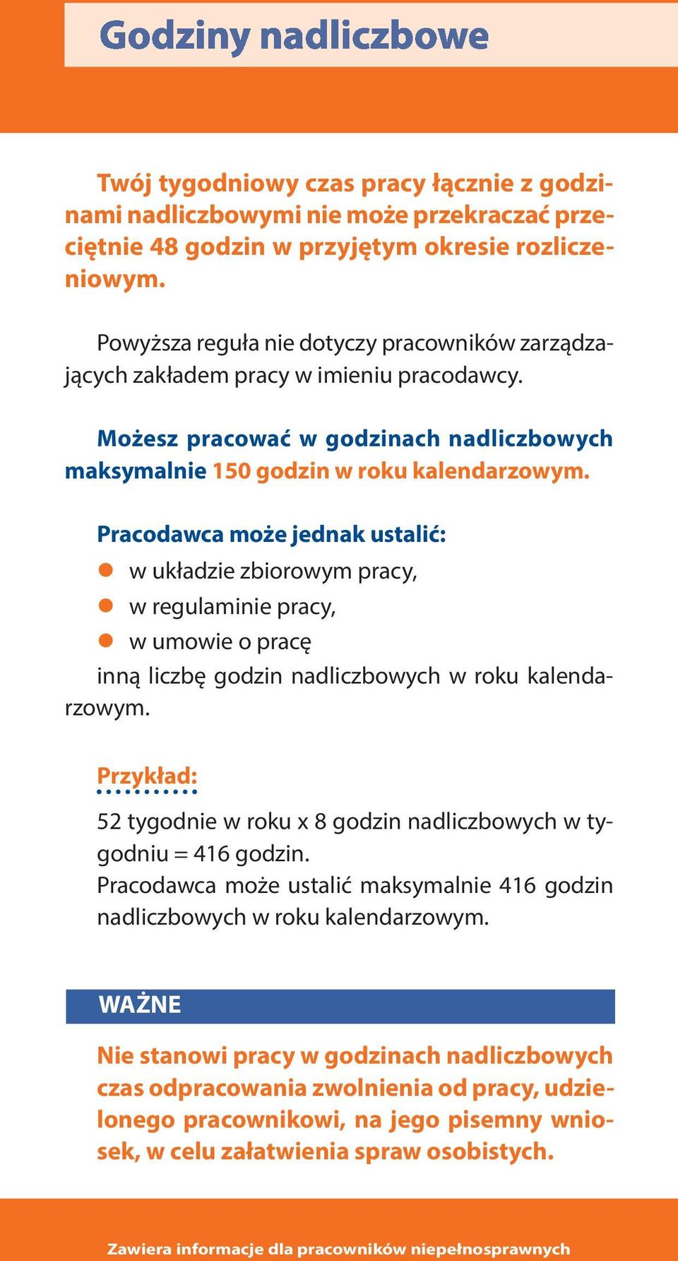 Pracodawca może jednak ustalić: w układzie zbiorowym pracy, w regulaminie pracy, w umowie o pracę inną liczbę godzin nadliczbowych w roku kalendarzowym.