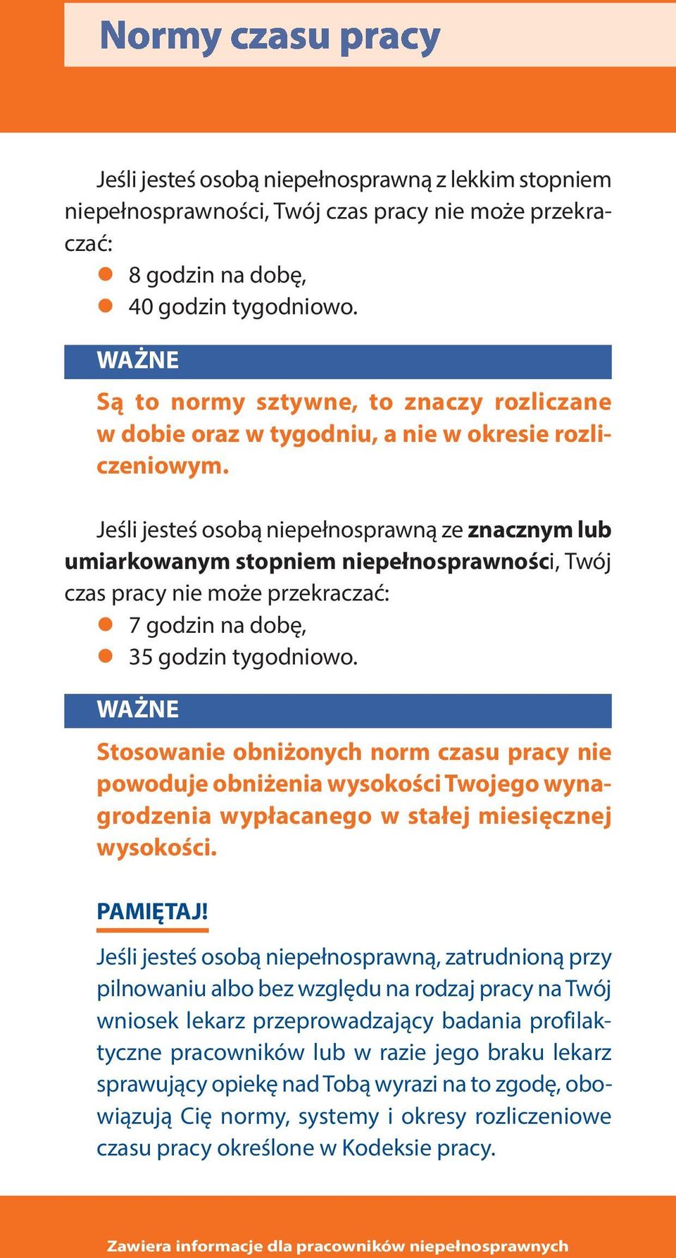 Jeśli jesteś osobą niepełnosprawną ze znacznym lub umiarkowanym stopniem niepełnosprawności, Twój czas pracy nie może przekraczać: 7 godzin na dobę, 35 godzin tygodniowo.