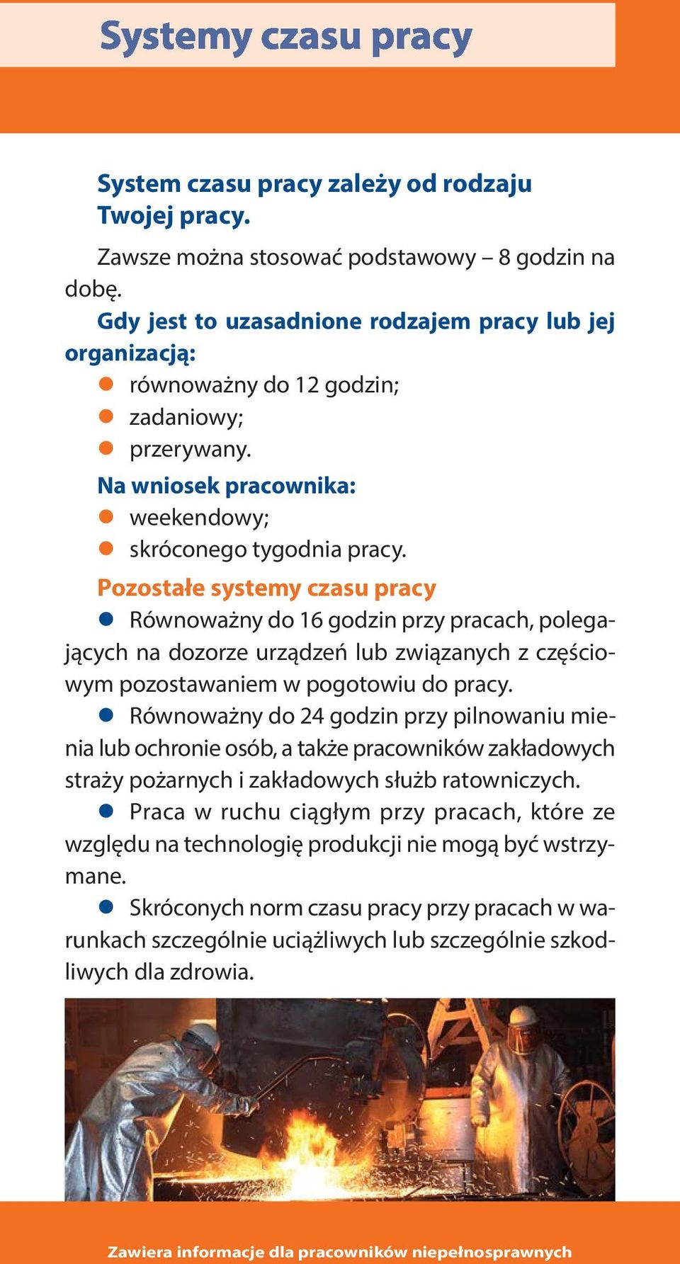 Pozostałe systemy czasu pracy Równoważny do 16 godzin przy pracach, polegających na dozorze urządzeń lub związanych z częściowym pozostawaniem w pogotowiu do pracy.