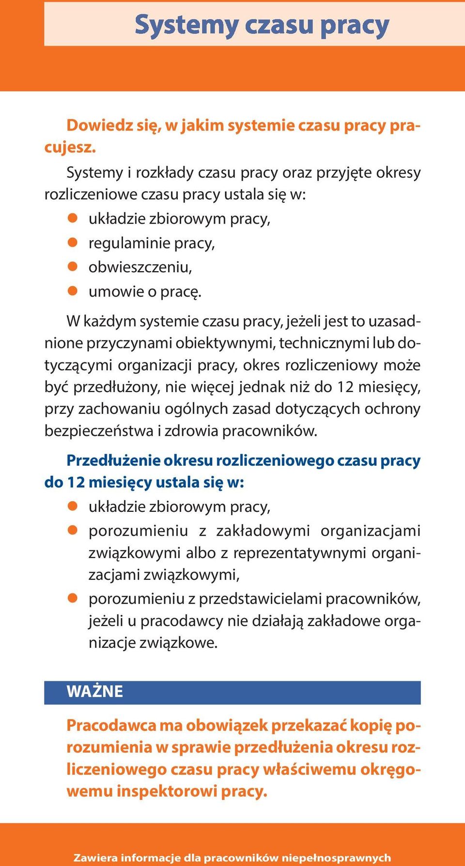 W każdym systemie czasu pracy, jeżeli jest to uzasadnione przyczynami obiektywnymi, technicznymi lub dotyczącymi organizacji pracy, okres rozliczeniowy może być przedłużony, nie więcej jednak niż do