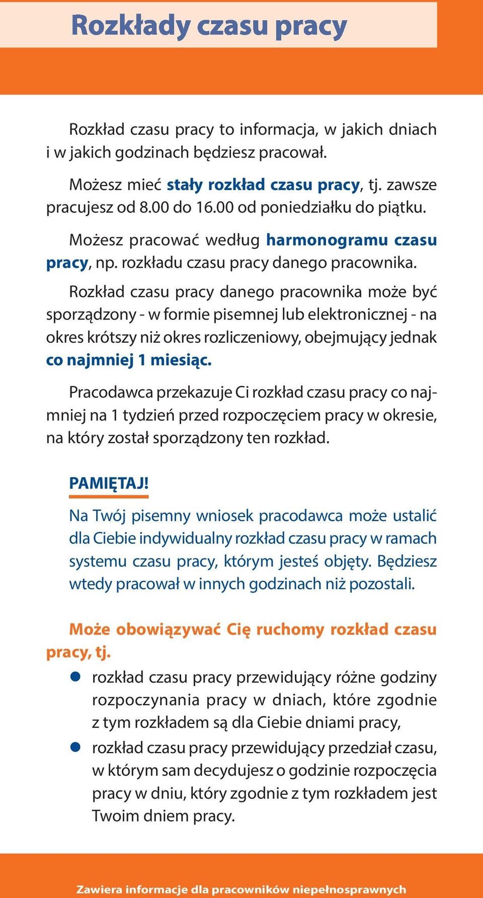 Rozkład czasu pracy danego pracownika może być sporządzony - w formie pisemnej lub elektronicznej - na okres krótszy niż okres rozliczeniowy, obejmujący jednak co najmniej 1 miesiąc.