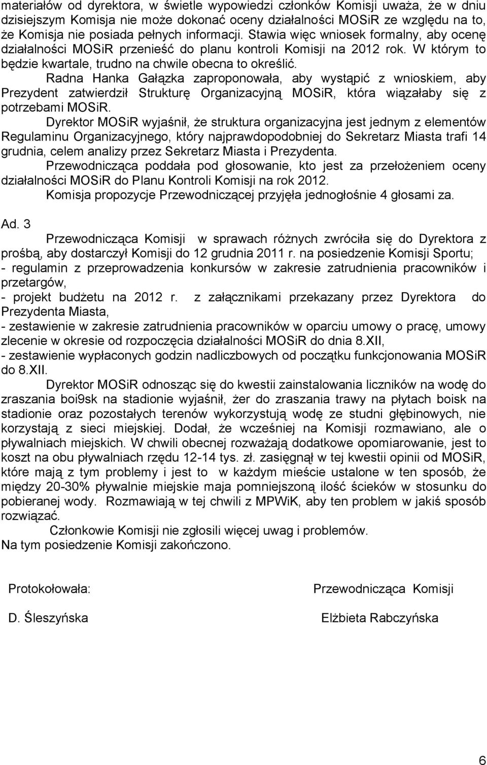 Radna Hanka Gałązka zaproponowała, aby wystąpić z wnioskiem, aby Prezydent zatwierdził Strukturę Organizacyjną MOSiR, która wiązałaby się z potrzebami MOSiR.