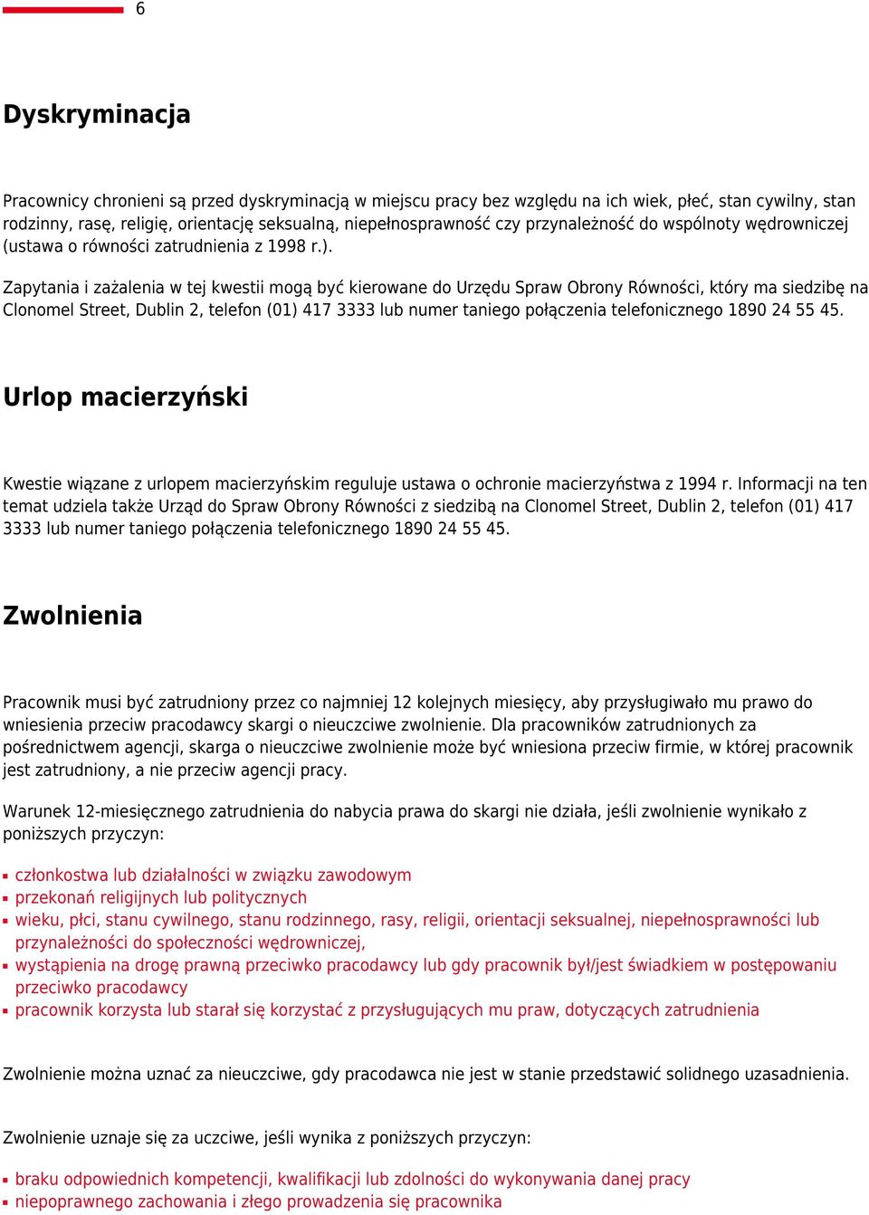 Zapytania i zażalenia w tej kwestii mogą być kierowane do Urzędu Spraw Obrony Równości, który ma siedzibę na Clonomel Street, Dublin 2, telefon (01) 417 3333 lub numer taniego połączenia