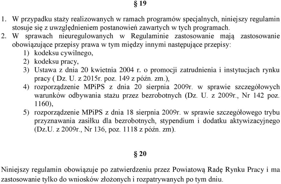 20 kwietnia 2004 r. o promocji zatrudnienia i instytucjach rynku pracy ( Dz. U. z 2015r. poz. 149 z późn. zm.), 4) rozporządzenie MPiPS z dnia 20 sierpnia 2009r.