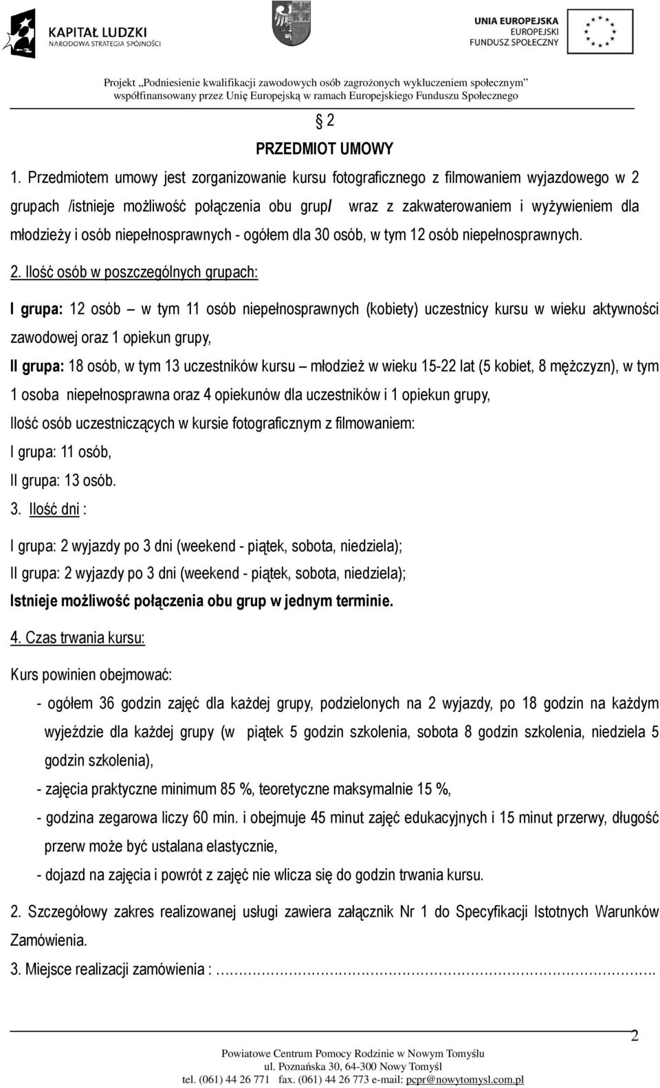 niepełnosprawnych - ogółem dla 30 osób, w tym 12 osób niepełnosprawnych. 2.