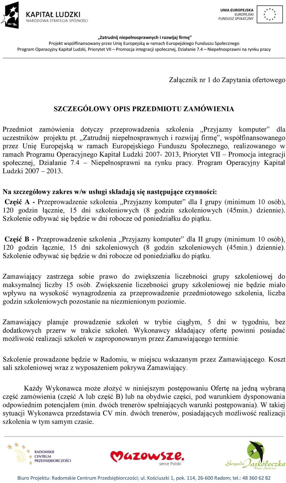 2007-2013, Priorytet VII Promocja integracji społecznej, Działanie 7.4 Niepełnosprawni na rynku pracy. Program Operacyjny Kapitał Ludzki 2007 2013.