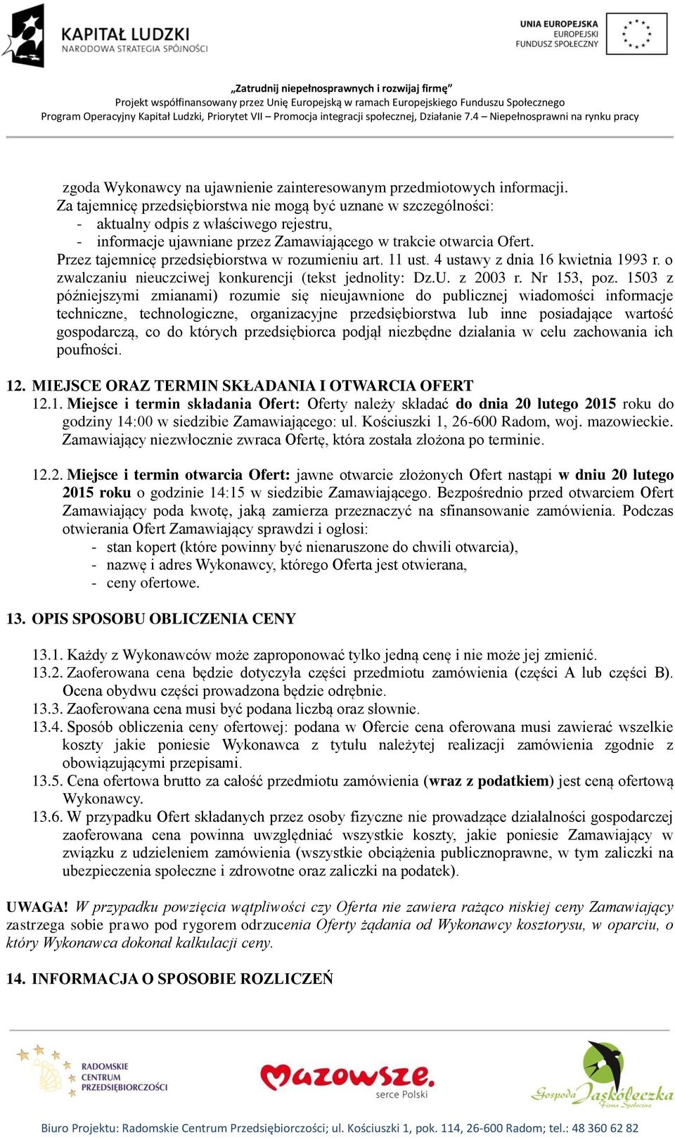 Przez tajemnicę przedsiębiorstwa w rozumieniu art. 11 ust. 4 ustawy z dnia 16 kwietnia 1993 r. o zwalczaniu nieuczciwej konkurencji (tekst jednolity: Dz.U. z 2003 r. Nr 153, poz.