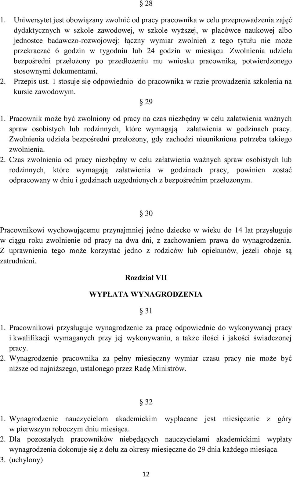 Zwolnienia udziela bezpośredni przełożony po przedłożeniu mu wniosku pracownika, potwierdzonego stosownymi dokumentami. 2. Przepis ust.