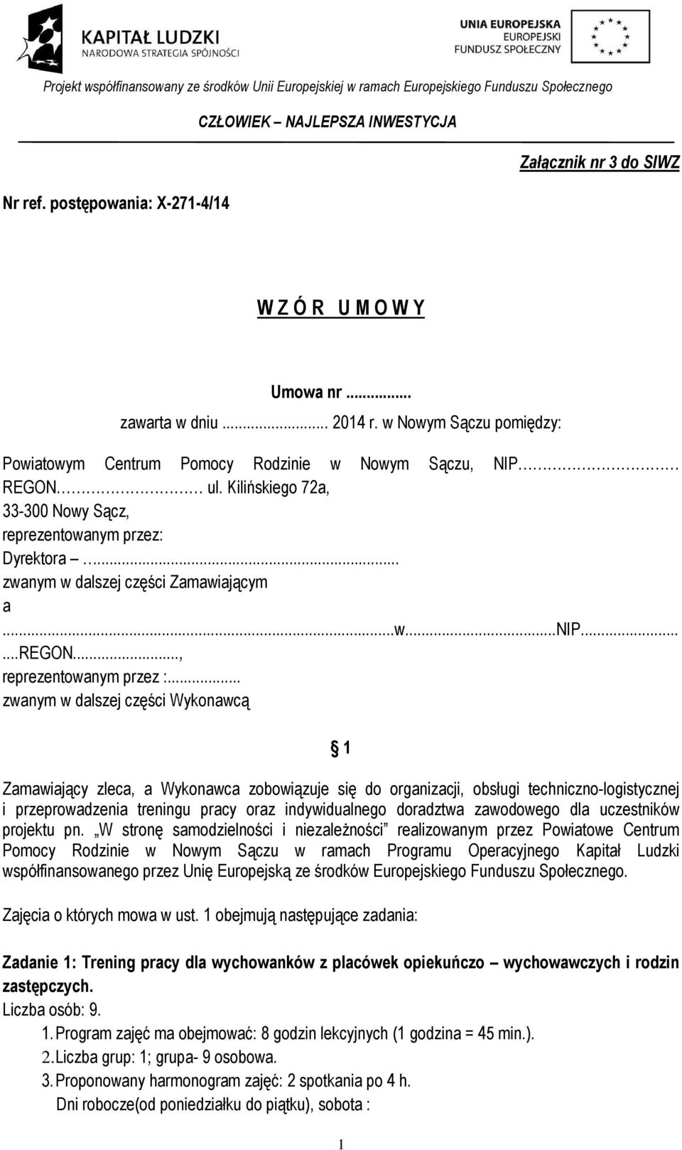 .. zwanym w dalszej części Wykonawcą 1 Zamawiający zleca, a Wykonawca zobowiązuje się do organizacji, obsługi techniczno-logistycznej i przeprowadzenia treningu pracy oraz indywidualnego doradztwa