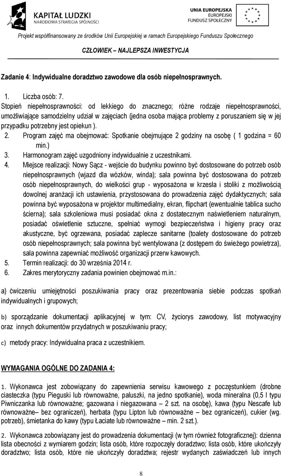 potrzebny jest opiekun ). 2. Program zajęć ma obejmować: Spotkanie obejmujące 2 godziny na osobę ( 1 godzina = 60 min.) 3. Harmonogram zajęć uzgodniony indywidualnie z uczestnikami. 4.