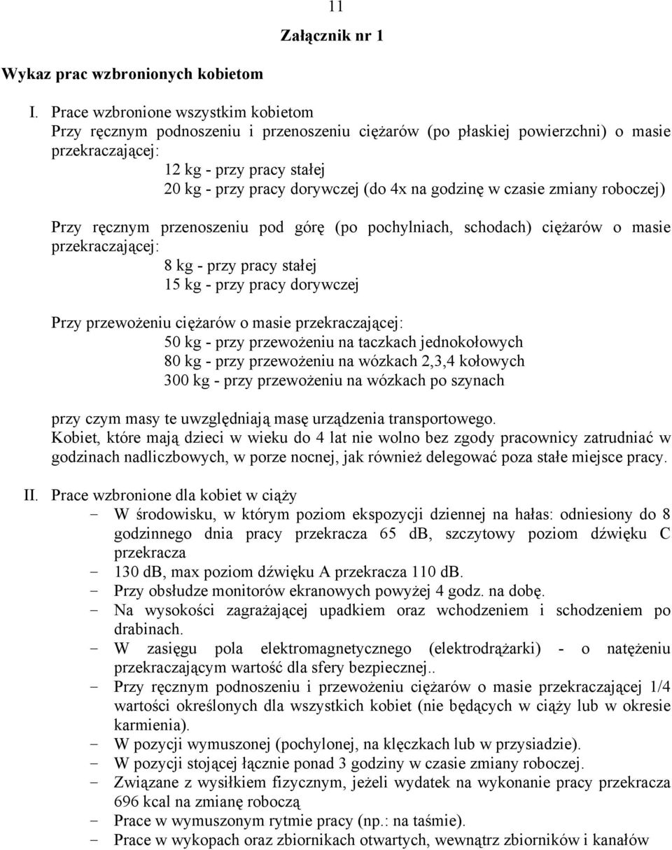 na godzinę w czasie zmiany roboczej) Przy ręcznym przenoszeniu pod górę (po pochylniach, schodach) ciężarów o masie przekraczającej: 8 kg - przy pracy stałej 15 kg - przy pracy dorywczej Przy