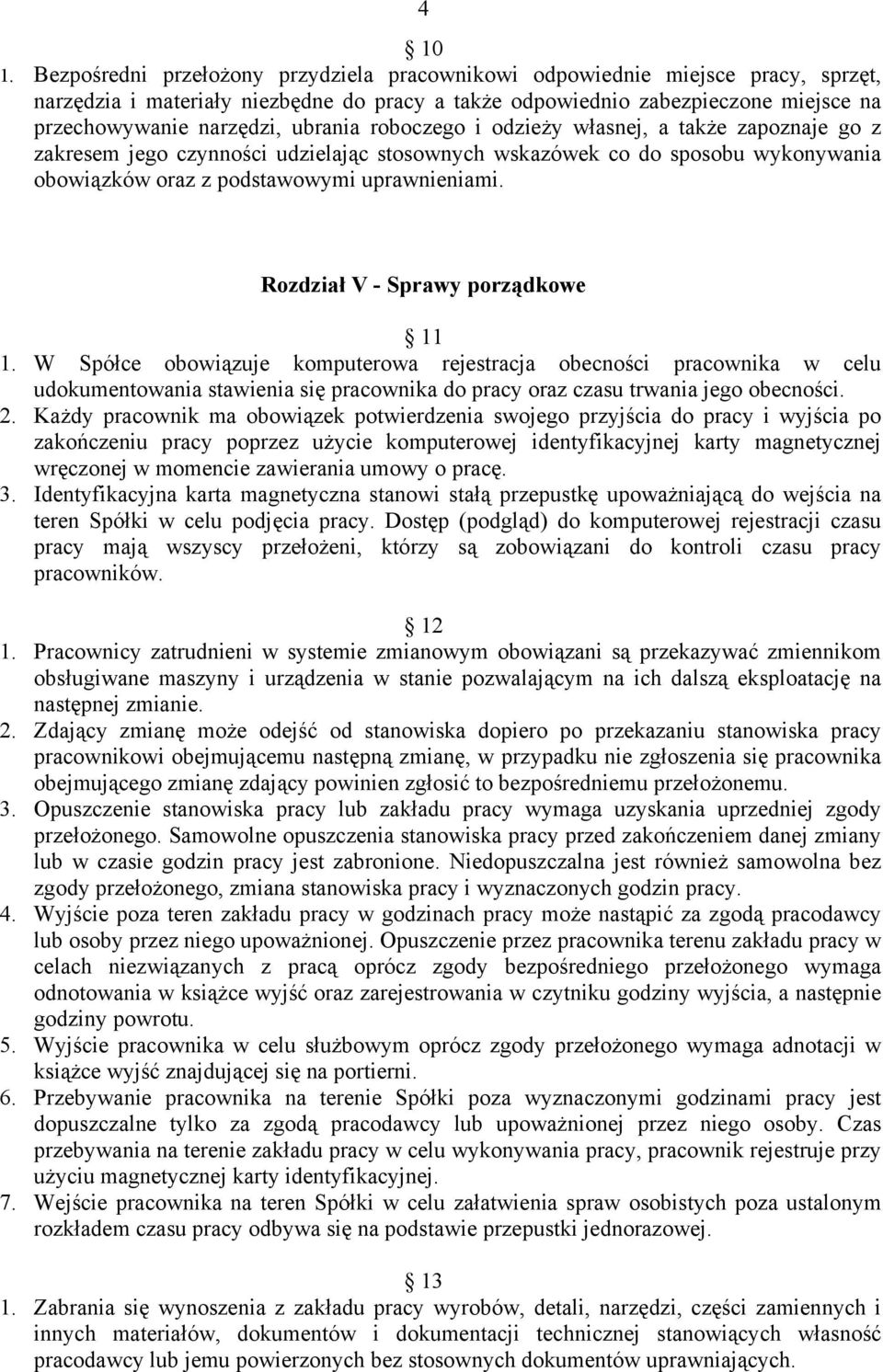ubrania roboczego i odzieży własnej, a także zapoznaje go z zakresem jego czynności udzielając stosownych wskazówek co do sposobu wykonywania obowiązków oraz z podstawowymi uprawnieniami.