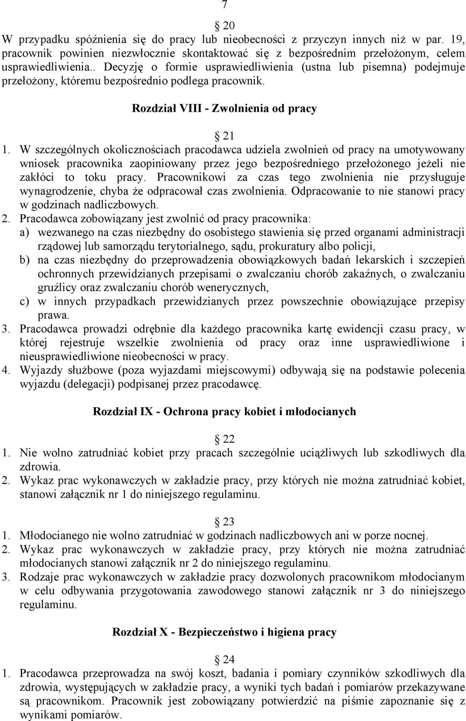 W szczególnych okolicznościach pracodawca udziela zwolnień od pracy na umotywowany wniosek pracownika zaopiniowany przez jego bezpośredniego przełożonego jeżeli nie zakłóci to toku pracy.