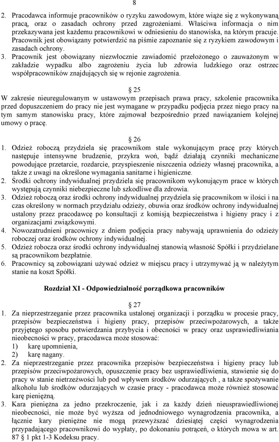 Pracownik jest obowiązany potwierdzić na piśmie zapoznanie się z ryzykiem zawodowym i zasadach ochrony. 3.