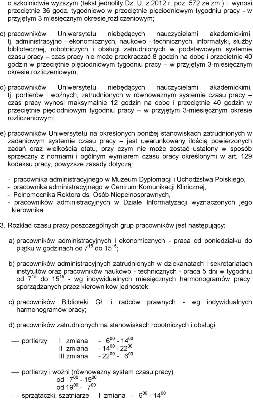 administracyjno - ekonomicznych, naukowo - technicznych, informatyki, służby bibliotecznej, robotniczych i obsługi zatrudnionych w podstawowym systemie czasu pracy czas pracy nie może przekraczać 8