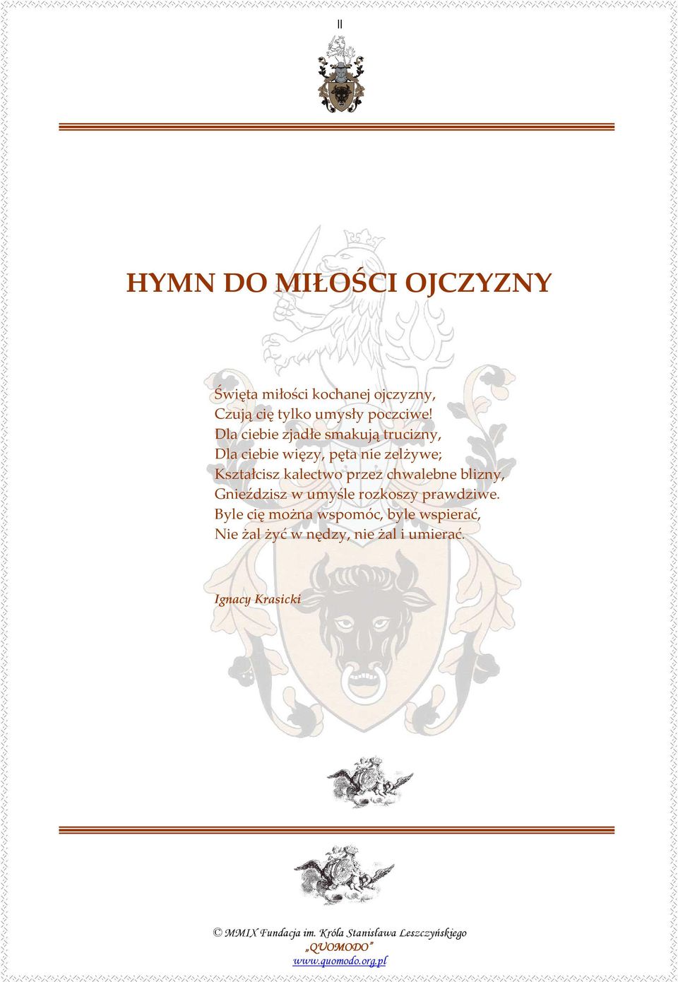 Dla ciebie zjadłe smakują trucizny, Dla ciebie więzy, pęta nie zelżywe; Kształcisz