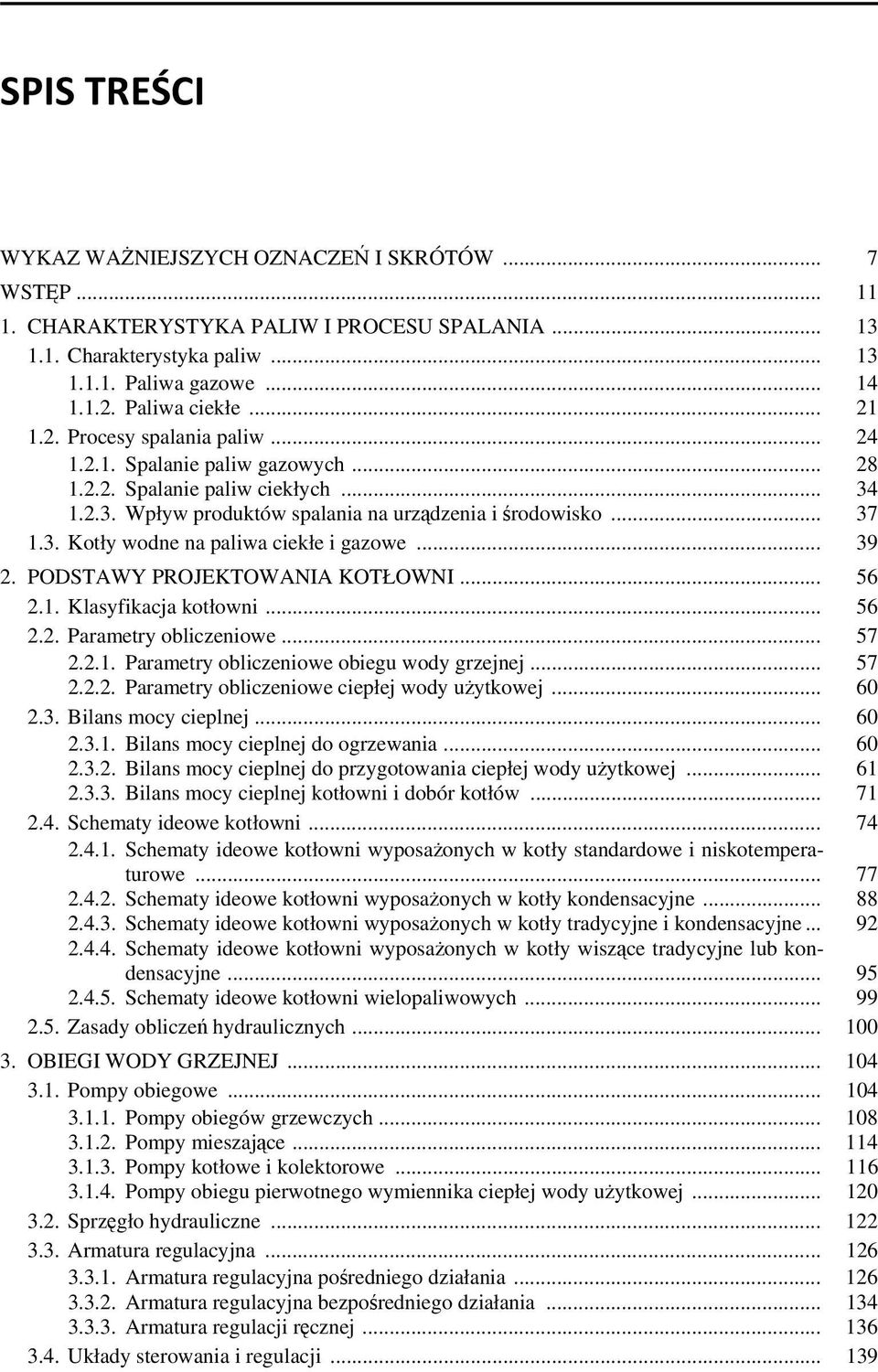 .. 39 2. PODSTAWY PROJEKTOWANIA KOTŁOWNI... 56 2.1. Klasyfikacja kotłowni... 56 2.2. Parametry obliczeniowe... 57 2.2.1. Parametry obliczeniowe obiegu wody grzejnej... 57 2.2.2. Parametry obliczeniowe ciepłej wody użytkowej.