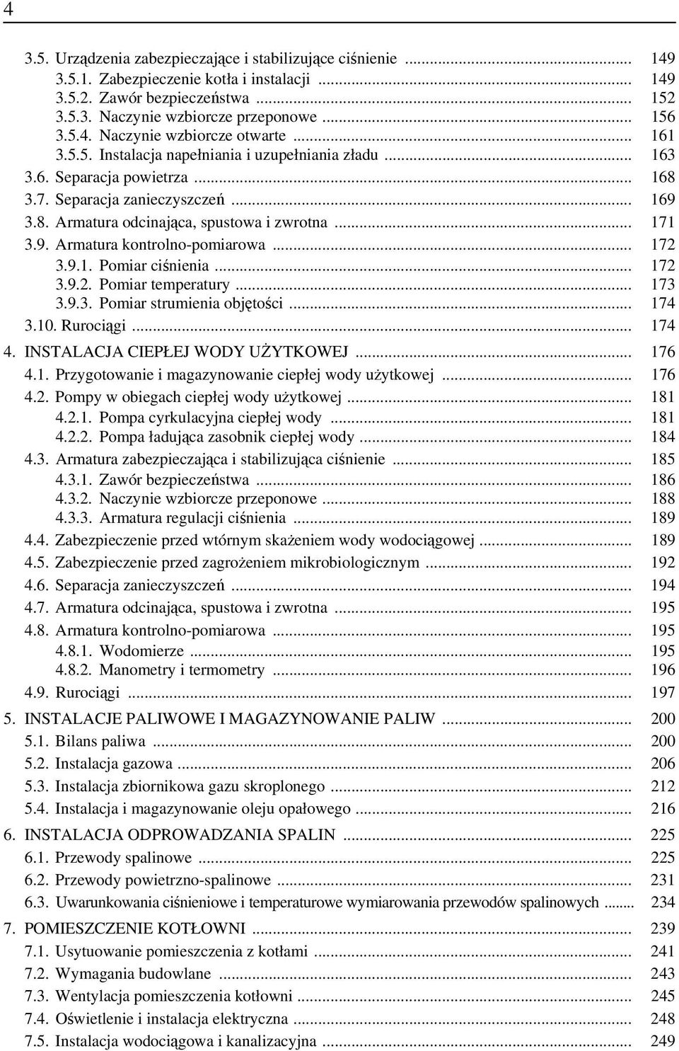 .. 172 3.9.1. Pomiar ciśnienia... 172 3.9.2. Pomiar temperatury... 173 3.9.3. Pomiar strumienia objętości... 174 3.10. Rurociągi... 174 4. INSTALACJA CIEPŁEJ WODY UŻYTKOWEJ... 176 4.1. Przygotowanie i magazynowanie ciepłej wody użytkowej.