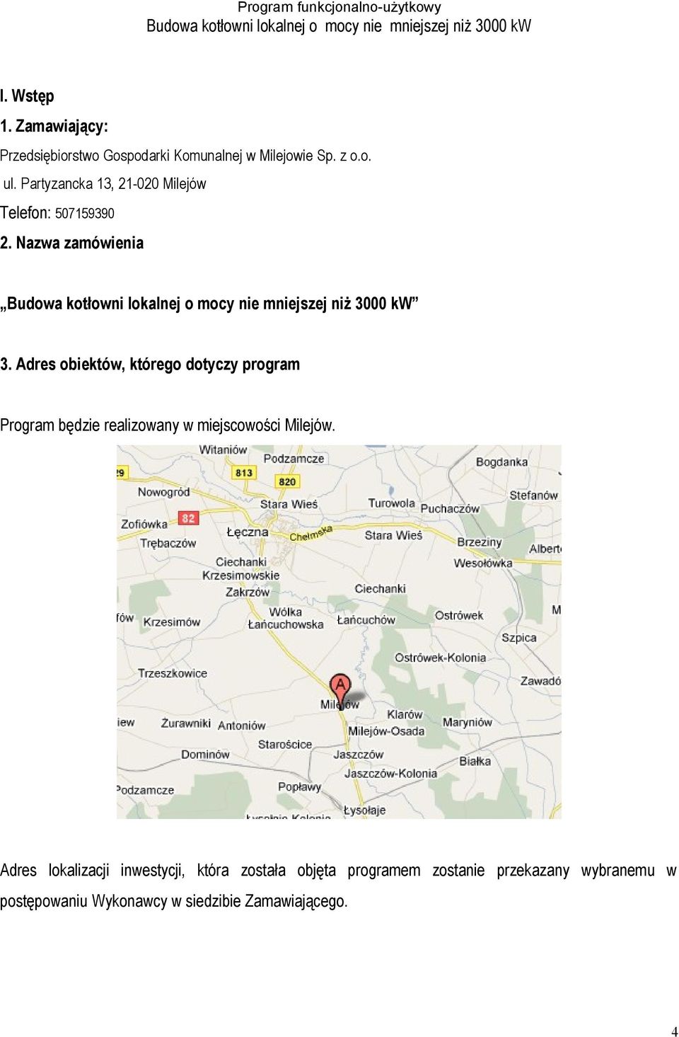 Adres obiektów, którego dotyczy program Program będzie realizowany w miejscowości Milejów.